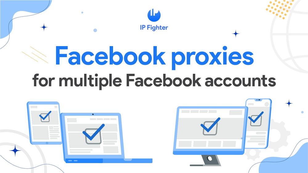 Facebook proxies: Avoid checkpoint when managing multiple Facebook accounts