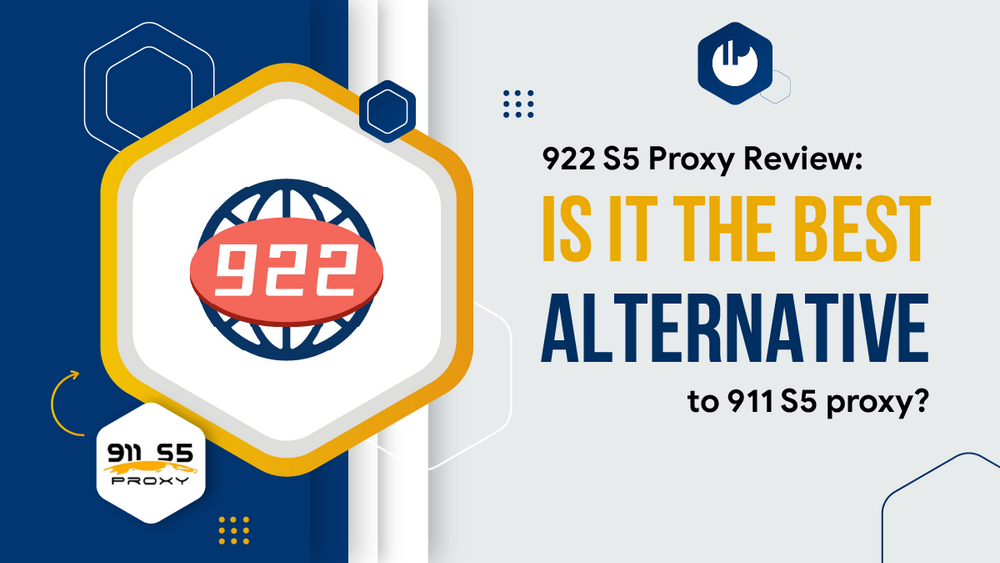 922 S5 Proxy Review: Is it the best alternative to 911 S5 proxy?