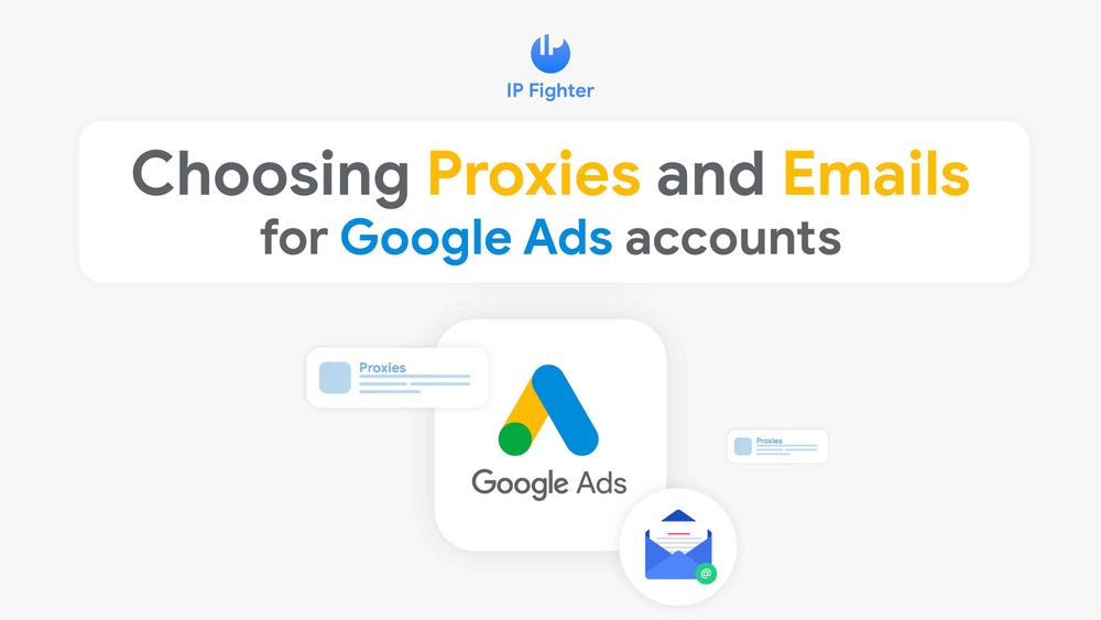 What to consider when choosing proxies and emails for Google Ads accounts?